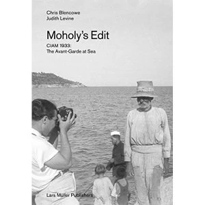 Image of Moholy's Edit CIAM 1933: The Avant-Garde at Sea Paperback / softback 2018