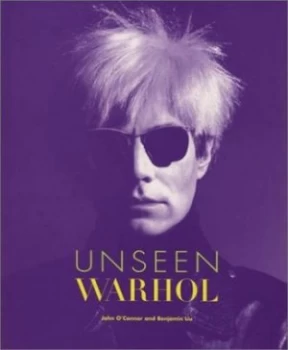 Image of Unseen Warhol by John T Oconnor and Benjamin Liu Book