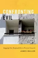 Image of confronting evil engaging our responsibility to prevent genocide