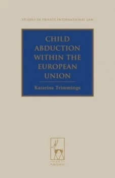 Image of Child Abduction within the European Union by Katarina Trimmings Hardback