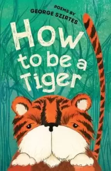 Image of How to be a tiger by George Szirtes