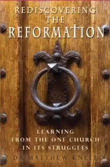 Image of Rediscovering the Reformation : Learning from the one church in its struggles
