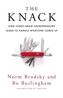 Image of The Knack : How Street-Smart Entrepreneurs Learn to Handle Whatever Comes Up