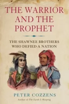 Image of The Warrior and the Prophet : The Shawnee Brothers Who Defied a Nation