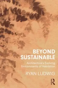 Image of Beyond SustainableArchitecture's Evolving Environments of Habitation