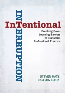 Image of Intentional Interruption : Breaking Down Learning Barriers to Transform Professional Practice