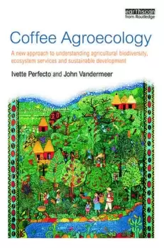 Image of Coffee AgroecologyA New Approach to Understanding Agricultural Biodiversity Ecosystem Services and Sustainable Development