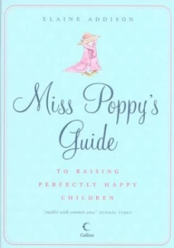 Image of Miss Poppys Guide to Raising Perfectly Happy Children by Elaine Addison Hardback
