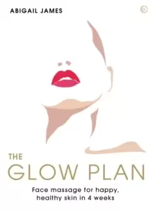Image of The Glow Plan : Face Massage for Happy, Healthy Skin in 4 Weeks