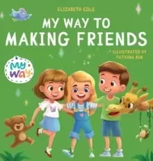 Image of My Way to Making Friends : Children's Book about Friendship, Inclusion and Social Skills (Kids Feelings)