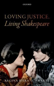 Image of Loving Justice Living Shakespeare by Regina Mara Schwartz Hardback