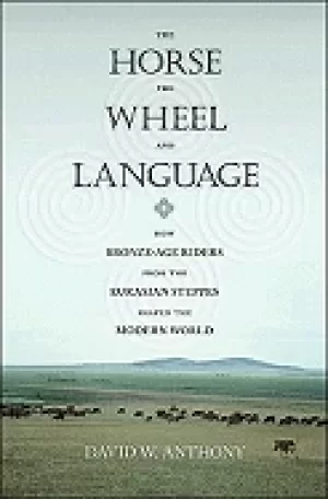 Image of horse the wheel and language how bronze age riders from the eurasian stepp