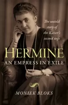 Image of Hermine: an Empress in Exile - The untold story of the Kaiser`s second wife