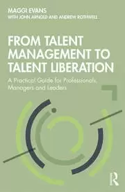 Image of From Talent Management to Talent Liberation A Practical Guide for Professionals Managers and Leaders