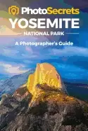 Image of photosecrets yosemite where to take pictures a photographers guide to the b