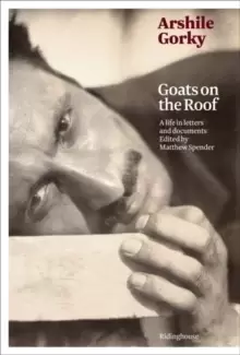 Image of Arshile Gorky : A Life Through Letters and Documents