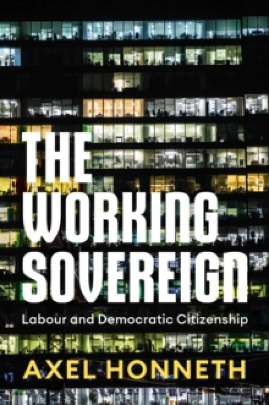 Image of The Working Sovereign : Labour and Democratic Citizenship Hardback