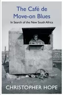 Image of The Cafe de Move-on Blues : In Search of the New South Africa