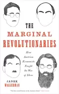 Image of marginal revolutionaries how austrian economists fought the war of ideas