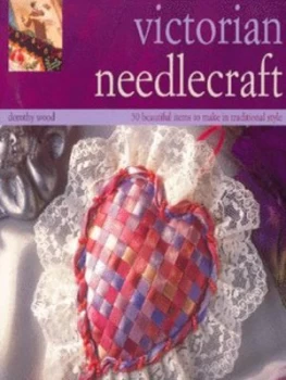 Image of Victorian Needlecraft by Dorothy Wood and Dorothy Wood Paperback