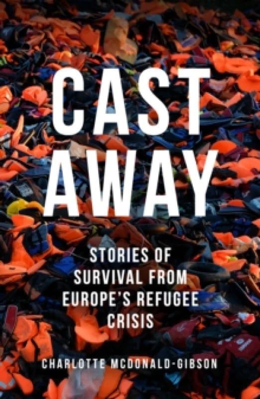 Image of Cast Away : Stories of Survival from Europe's Refugee Crisis Paperback / softback