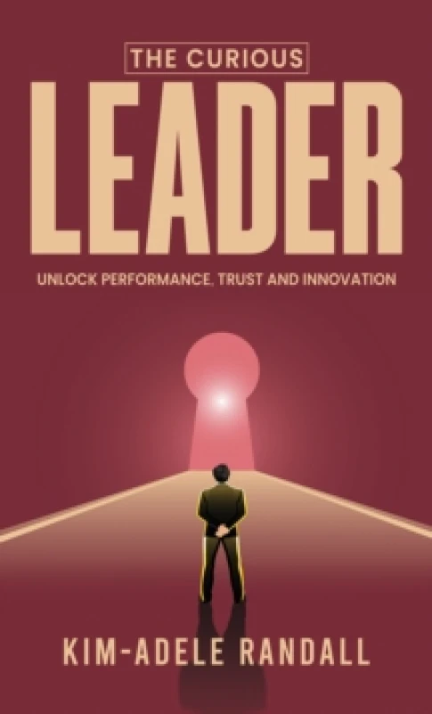 Image of The Curious Leader : Unlock Performance, Trust and Innovation Paperback / softback