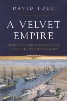 Image of A Velvet Empire : French Informal Imperialism in the Nineteenth Century