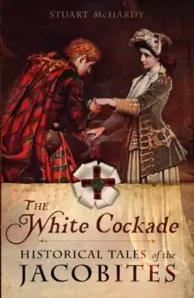 Image of The White Cockade : Historical Tales of the Jacobites