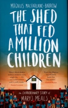 Image of The Shed That Fed a Million Children by Magnus Macfarlane-Barrow Hardback