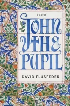 Image of John the Pupil by David Flusfeder