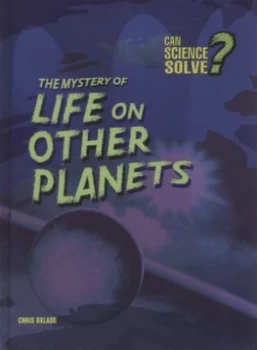 Image of The Mystery of Life on Other Planets by Chris Oxlade Hardback