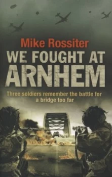 Image of We Fought at Arnhem by Mike Rossiter Paperback