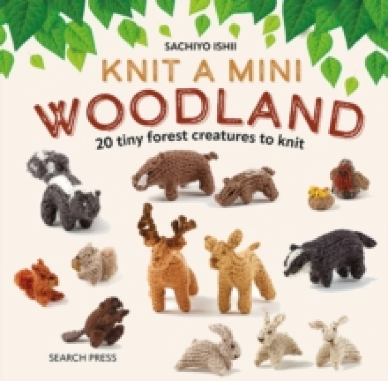 Image of Knit a Mini Woodland : 20 Tiny Forest Creatures to Knit Hardback