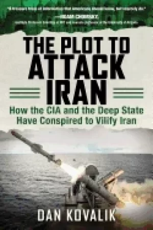 Image of plot to attack iran how the cia and the deep state have conspired to vilify