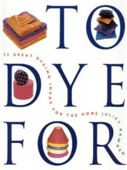 Image of To Dye for by Juliet Bawden and Dylon International Book