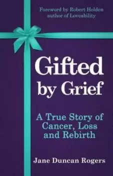 Image of Gifted by grief by Jane Duncan Rogers