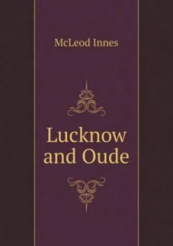 Image of Lucknow and Oude by Mcleod Innes Paperback