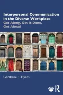 Image of Interpersonal Communication in the Diverse Workplace : Get Along, Get It Done, Get Ahead