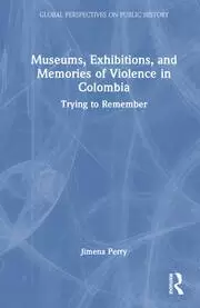 Image of Museums Exhibitions and Memories of Violence in Colombia Trying to Remember