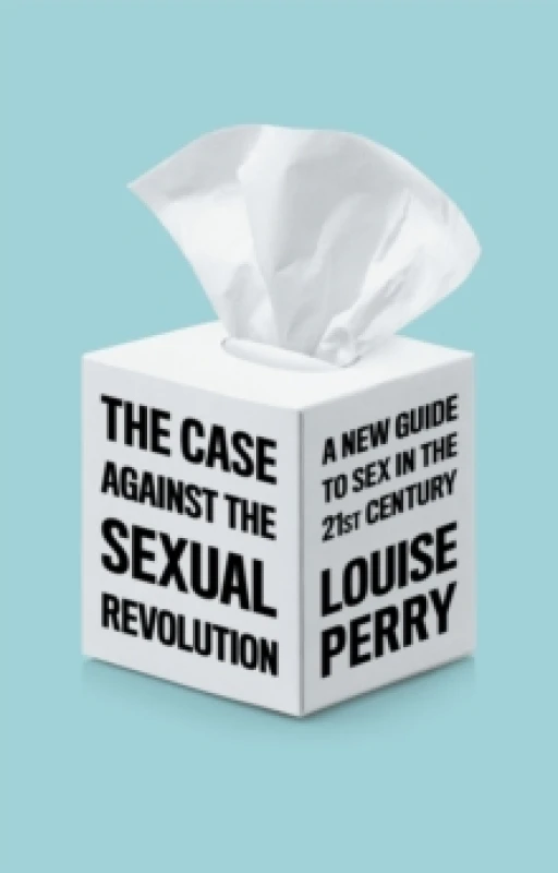 Image of The Case Against the Sexual Revolution Hardback