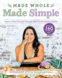 Image of Made Whole Made Simple : Learn to Heal Yourself Through Real Food and Healthy Habits