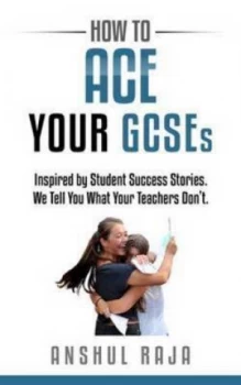 Image of How to Ace Your Gcses by Anshul Raja Paperback