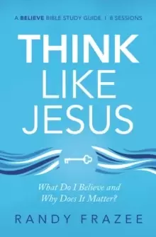 Image of Think Like Jesus Study Guide : What Do I Believe and Why Does It Matter?