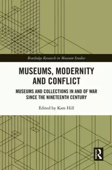 Image of Museums Modernity and Conflict Museums and Collections in and of War since the Nineteenth Century