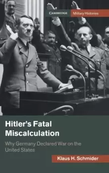 Image of Hitler's Fatal Miscalculation : Why Germany Declared War on the United States