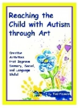 Image of Reaching the Child with Autism through Art by Toni Flowers Hardback