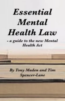 Image of Essential Mental Health Law by Anthony Maden and Tim Spencer-Lane Book