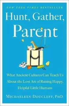 Image of Hunt, Gather, Parent by Michaeleen Doucleff