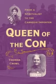 Image of Queen of the Con : From a Spiritualist to the Carnegie Imposter