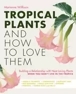 Image of tropical plants and how to love them building a relationship with heat lovi